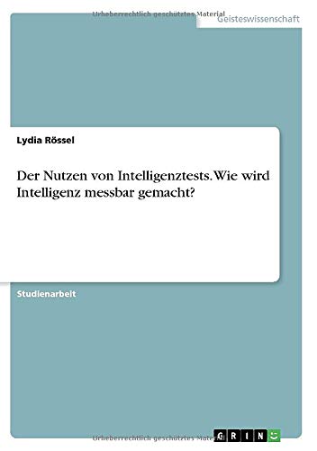 Der Nutzen von Intelligenztests. Wie wird Intelligenz messbar gemacht?