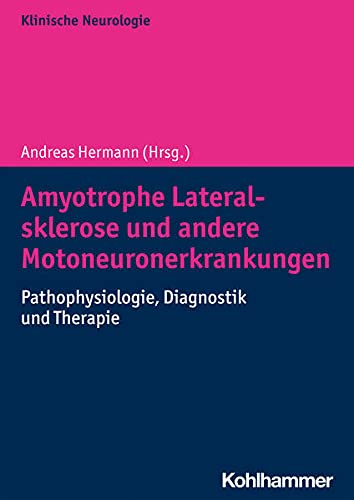 Amyotrophe Lateralsklerose und andere Motoneuronerkrankungen: Pathophysiologie, Diagnostik und Therapie