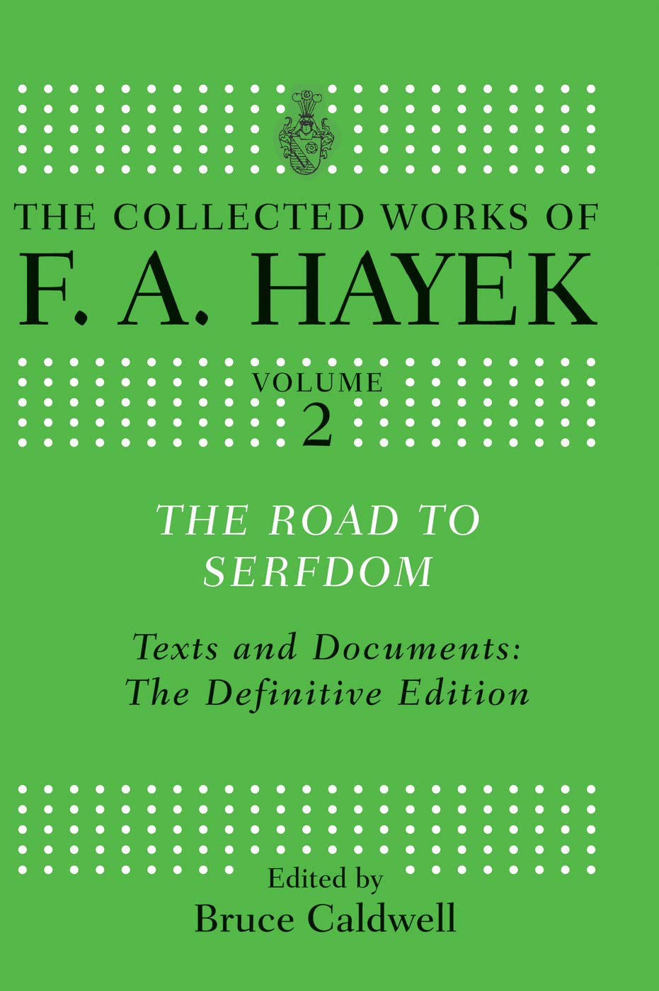 Hayek, F. A. The Road To Serfdom, Text And Documents, The Definitive Edition (The Collected Works Of F.a. Hayek, 2, Band 2)