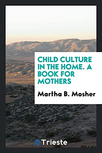 Child culture in the home. A book for mothers