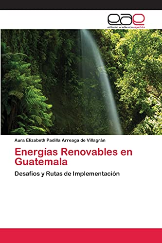 Energías Renovables en Guatemala: Desafíos y Rutas de Implementación