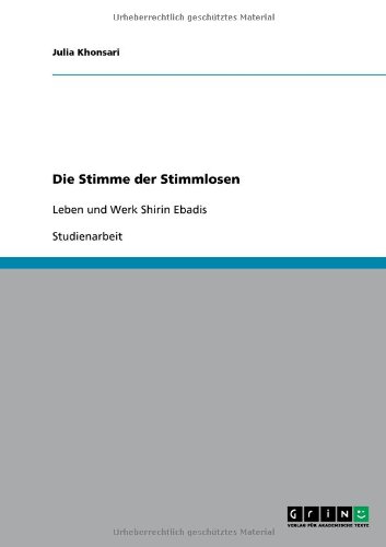 Die Stimme der Stimmlosen: Leben und Werk Shirin Ebadis