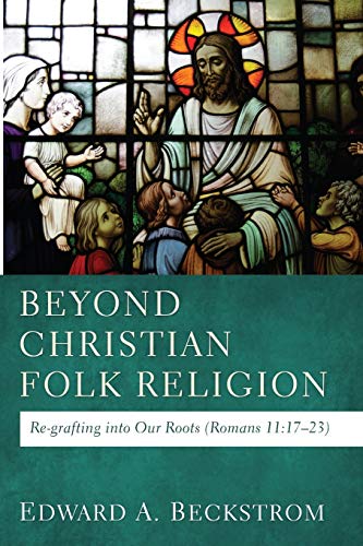 Beyond Christian Folk Religion: Re-grafting into Our Roots (Romans 11:17-23)