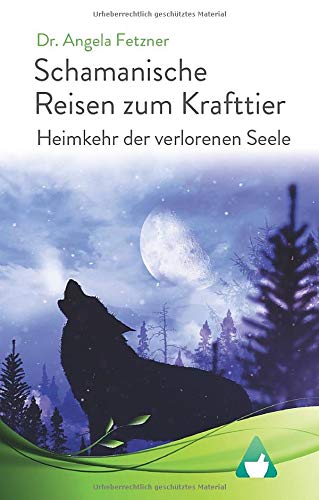 Schamanische Reisen zum Krafttier: Heimkehr der verlorenen Seele