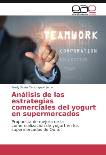 Análisis de las estrategias comerciales del yogurt en supermercados: Propuesta de mejora de la comercialización de yogurt en los supermercados de Quito