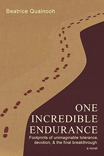 One Incredible Endurance: Footprints Of Unimaginable Tolerance, Devotion, & The Final Breakthrough: Footprints of Unimaginable Tolerance and Devotion & the Final Breakthrough