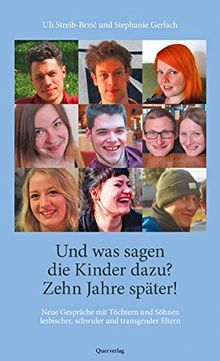 Und was sagen die Kinder dazu? Zehn Jahre später!: Neue Gespräche mit Töchtern und Söhnen lesbischer, schwuler und trans* Eltern