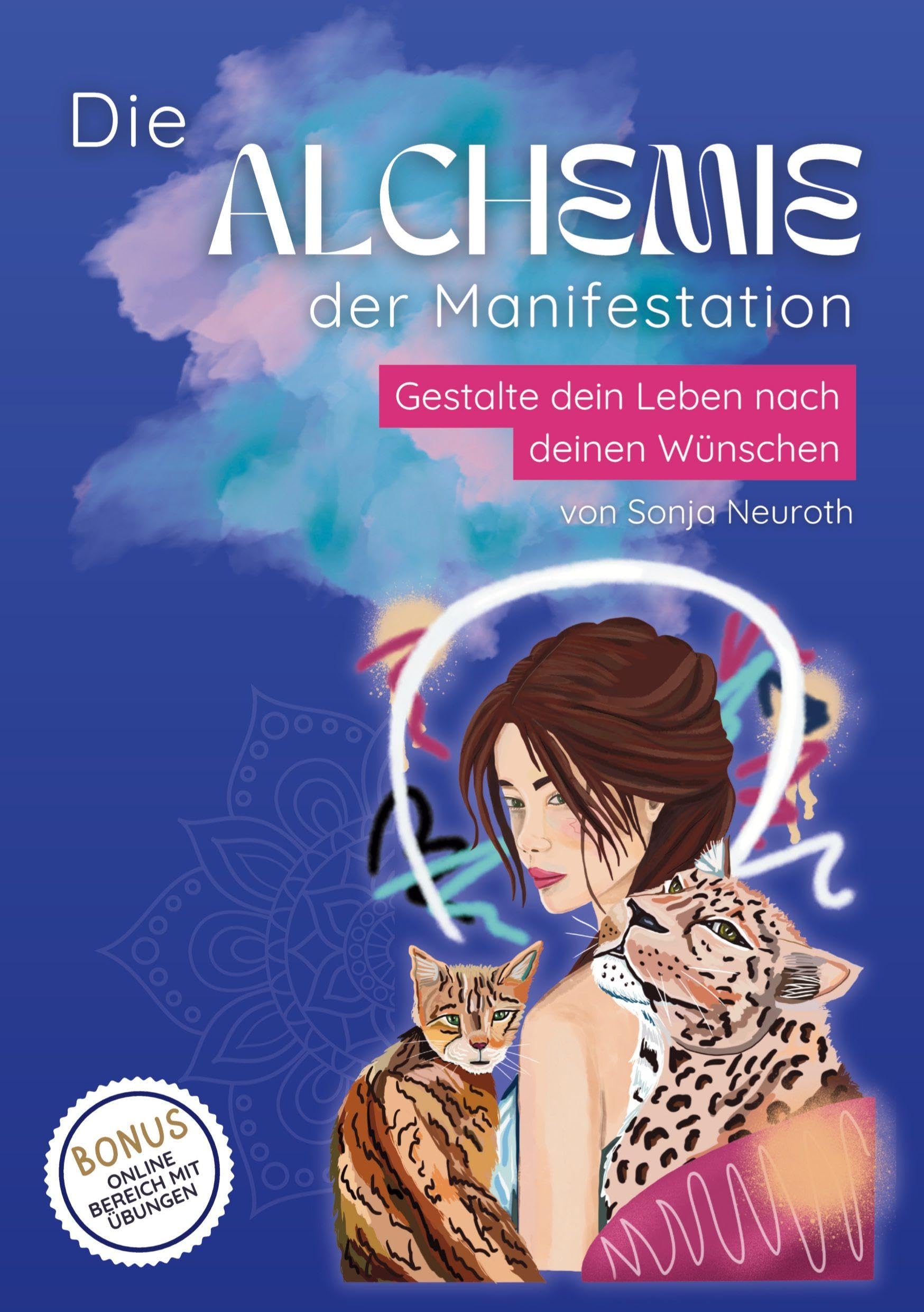 Die Alchemie der Manifestation: Gestalte dein Leben nach deinen Wünschen