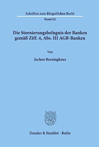 Die Stornierungsbefugnis der Banken gemäß Ziff. 4, Abs. III AGB-Banken.: Dissertationsschrift (Schriften zum Bürgerlichen Recht)