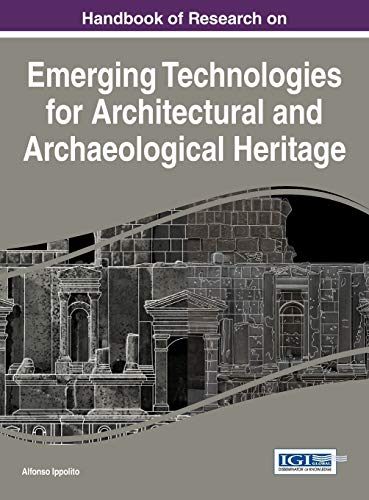 Handbook of Research on Emerging Technologies for Architectural and Archaeological Heritage (Advances in Religious and Cultural Studies)