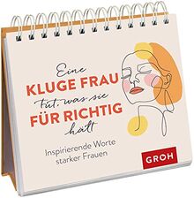 Eine kluge Frau tut, was sie für richtig hält: Inspirierende Worte starker Frauen