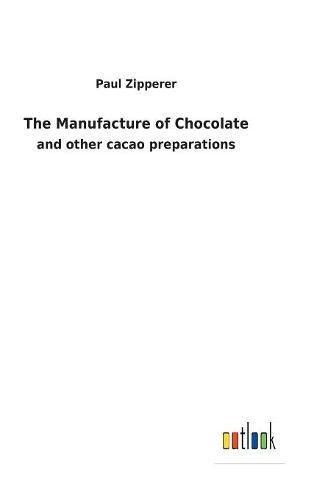 The Manufacture of Chocolate: and other cacao preparations