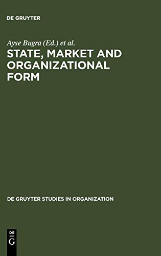 State, Market and Organizational Form (de Gruyter Studies in Organization, 80)