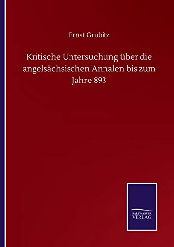 Kritische Untersuchung über die angelsächsischen Annalen bis zum Jahre 893