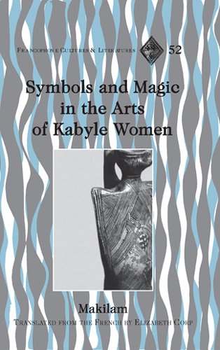 Symbols and Magic in the Arts of Kabyle Women: Translated from the French by Elizabeth Corp (Francophone Cultures and Literatures)