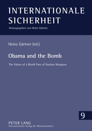 Obama and the Bomb: The Vision of a World Free of Nuclear Weapons (Internationale Sicherheit)