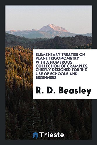 Elementary treatise on plane trigonometry with a numerous collection of cramples, chiefly designed for the use of schools and beginners