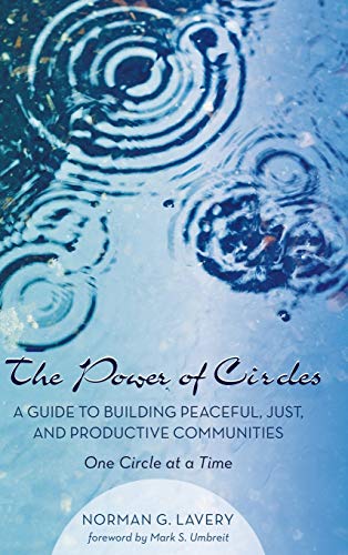 The Power of Circles: A Guide to Building Peaceful, Just, and Productive Communities--One Circle at a Time