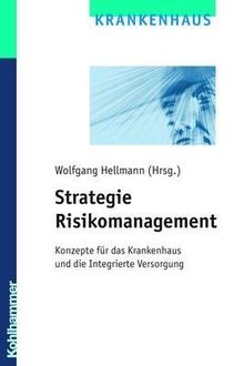 Strategie Risikomanagement: Konzepte für das Krankenhaus und die Intgrierte Versorgung