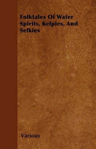 Folktales of Water Spirits, Kelpies, and Selkies