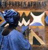 Die Farben Afrikas: Die Kunst der Frauen von Mauretanien, Senegal, Mali, Elfenbeinküste, Burkina Faso, Ghana, Nigeria