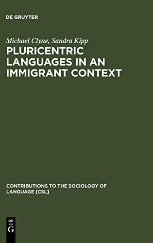 Pluricentric Languages in an Immigrant Context: Spanish, Arabic and Chinese (Contributions to the Sociology of Language [CSL], 82)