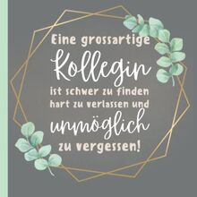 EINE GROSSARTIGE KOLLEGIN IST SCHWER ZU FINDEN HART ZU VERLASSEN UND UNMÖGLICH ZU VERGESSEN: Abschiedsbuch für Kollegen | Lustiges Geschenk zum ... als Abschiedsgeschenk | Erinnerungsbuch