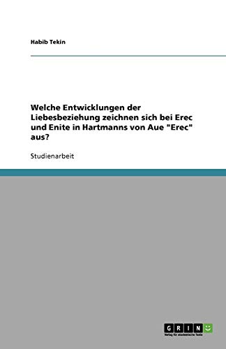 Welche Entwicklungen der Liebesbeziehung zeichnen sich bei Erec und Enite in Hartmanns von Aue Erec aus?