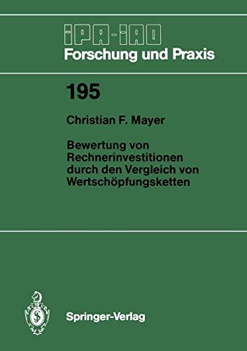 Bewertung von Rechnerinvestitionen durch den Vergleich von Wertschöpfungsketten (IPA-IAO - Forschung und Praxis, 195, Band 195)