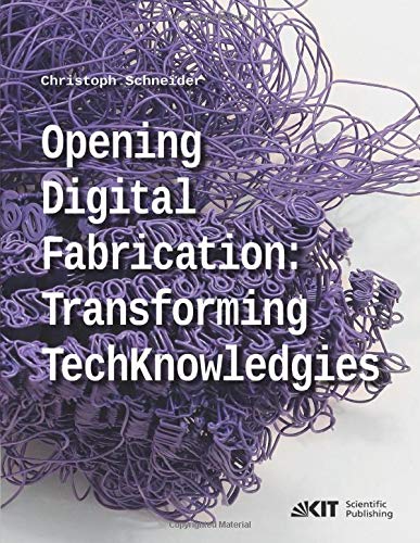 Opening digital fabrication transforming TechKnowledgies - Christoph Schneider Kartoniert (TB)