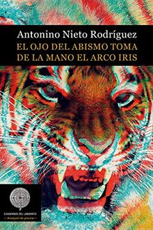 El ojo del abismo toma de la mano el arco iris (COLECCIÓN ANAQUEL DE POESÍA, Band 86)