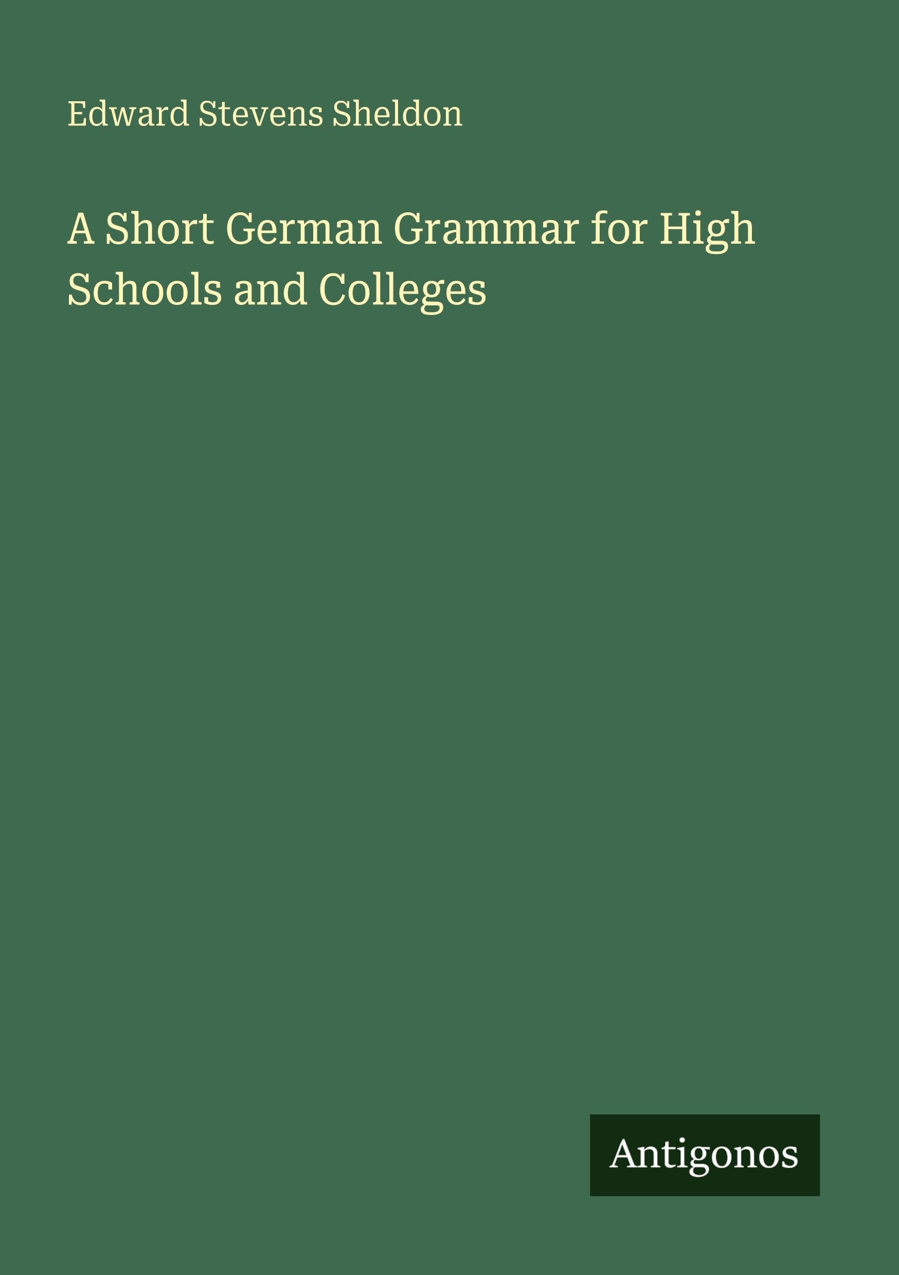 A Short German Grammar for High Schools and Colleges