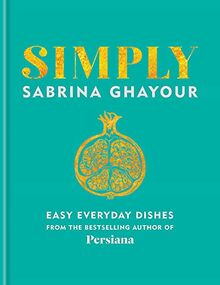 Simply: Easy everyday dishes: The 5th book from the bestselling author of Persiana, Sirocco, Feasts and Bazaar