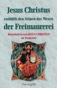 Jesus Christus enthüllt den Seinen das Wesen der Freimaurerei