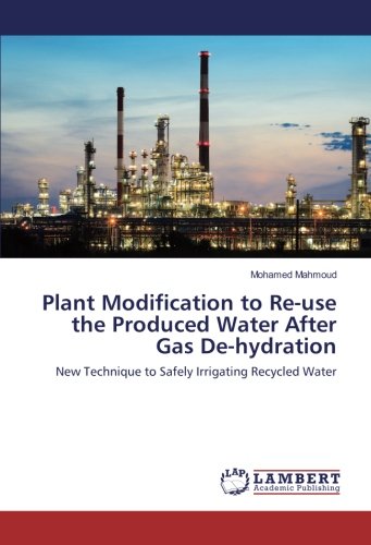 Plant Modification to Re-use the Produced Water After Gas De-hydration: New Technique to Safely Irrigating Recycled Water