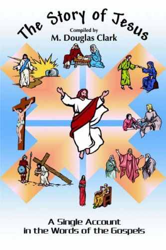 THE STORY OF JESUS: A SINGLE ACCOUNT IN THE WORDS OF THE GOSPELS