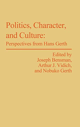 Politics, Character, and Culture: Perspectives from Hans Gerth (Contributions in Sociology)