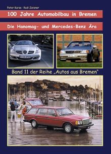 Die Hanomag- und Mercedes-Benz-Ära. Band 11: 100 Jahre Automobilbau in Bremen