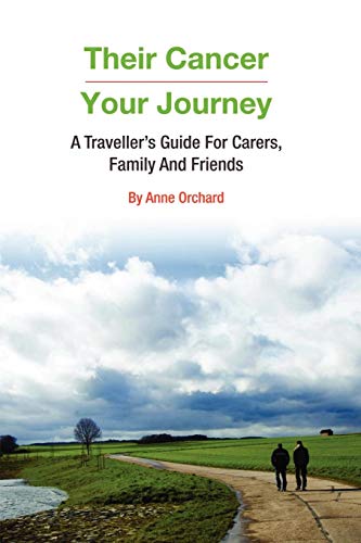 Their Cancer - Your Journey: A Traveller's Guide for Carers, Family and Friends