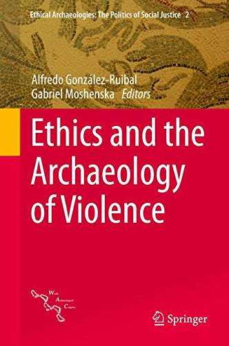 Ethics and the Archaeology of Violence (Ethical Archaeologies: The Politics of Social Justice)