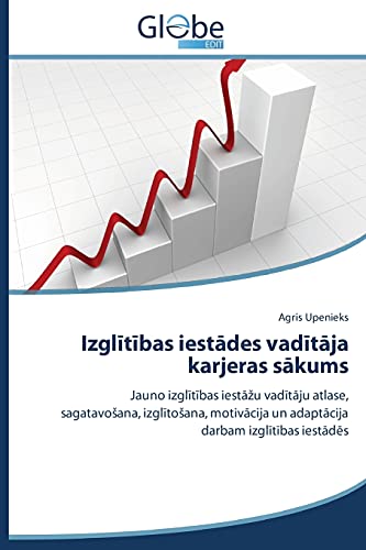 Izglītības iestādes vadītāja karjeras sākums: Jauno izglītības iestāžu vadītāju atlase, sagatavošana, izglītošana, motivācija un adaptācija darbam ... un adaptacija darbam izglitibas iestades