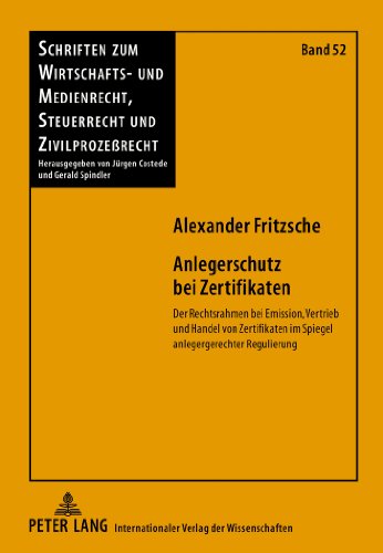 Anlegerschutz bei Zertifikaten: Der Rechtsrahmen bei Emission, Vertrieb und Handel von Zertifikaten im Spiegel anlegergerechter Regulierung (Schriften ... Steuerrecht und Zivilprozessrecht)