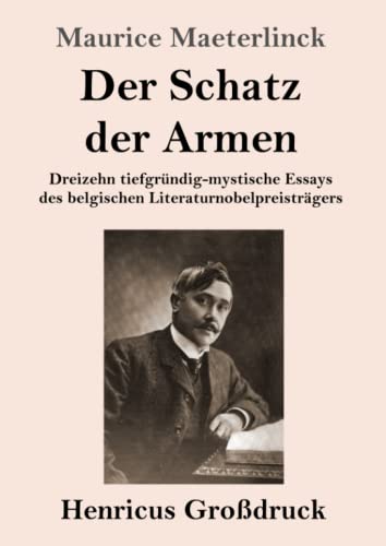 Der Schatz der Armen (Großdruck): Dreizehn tiefgründig-mystische Essays des belgischen Literaturnobelpreisträgers