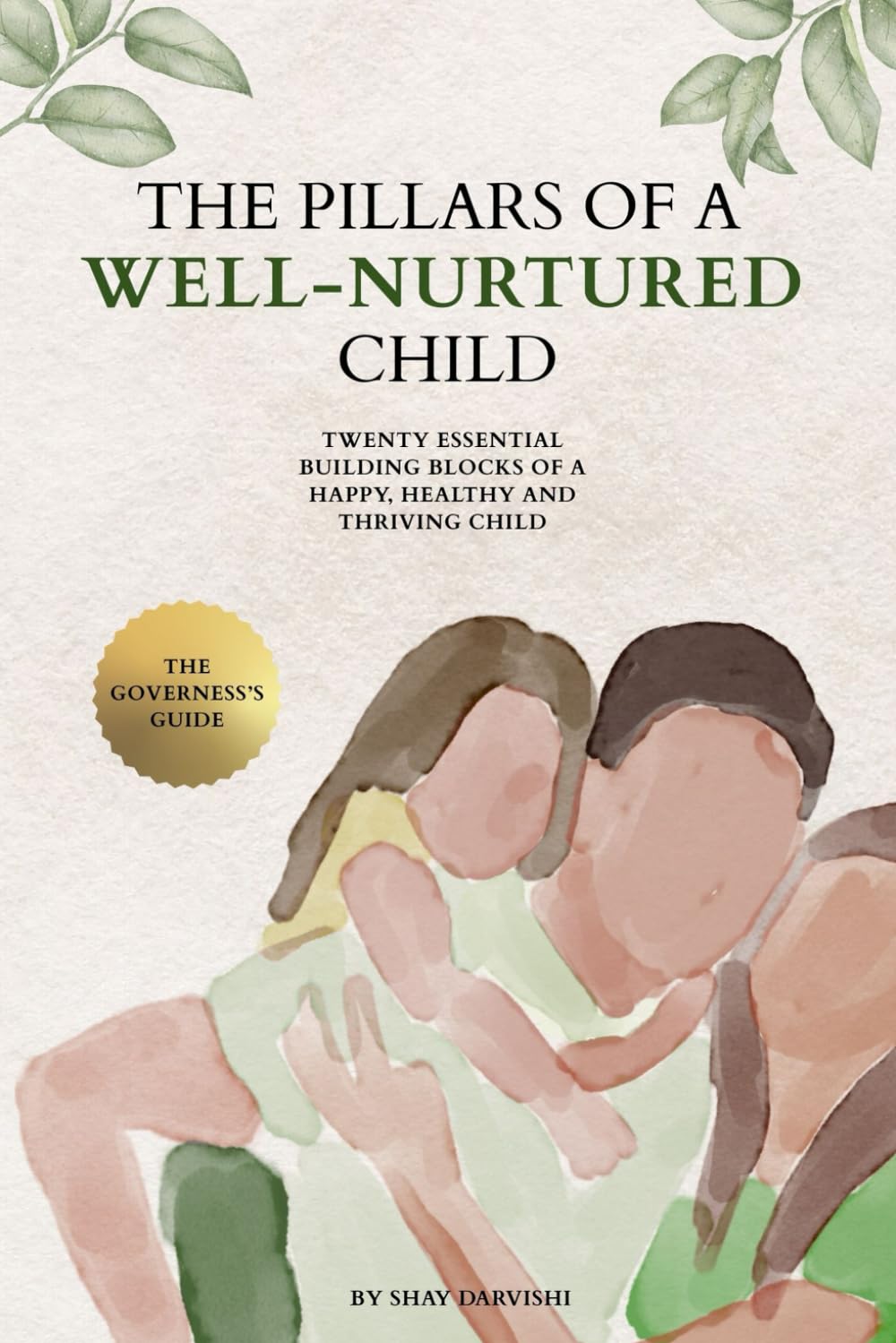 The Pillars of a Well-Nurtured Child: Twenty Essential Building Blocks of a Happy, Healthy and Thriving Child