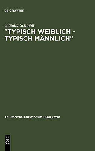 Typisch weiblich - typisch männlich: geschlechtstypisches Kommunikationsverhalten in studentischen Kleingruppen (Reihe Germanistische Linguistik, 87, Band 87)