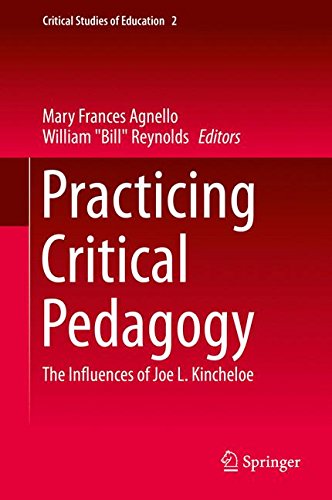 Practicing Critical Pedagogy: The Influences of Joe L. Kincheloe (Critical Studies of Education)