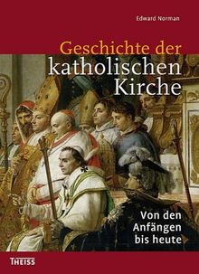 Geschichte der katholischen Kirche. Von den Anfängen bis heute