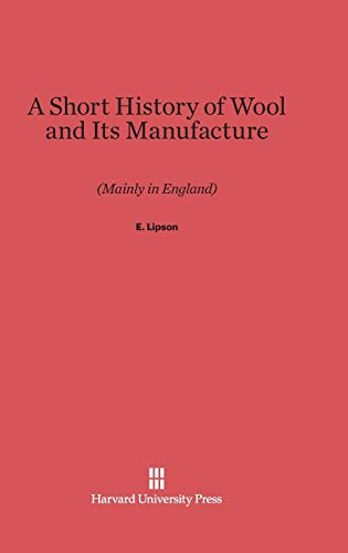 A Short History of Wool and Its Manufacture: (Mainly in England)