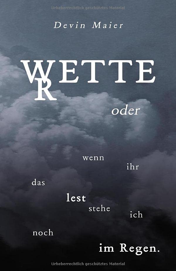 Wetter oder wenn ihr das lest stehe ich noch im Regen