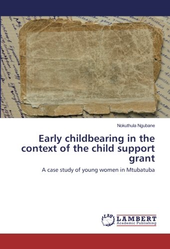Early childbearing in the context of the child support grant: A case study of young women in Mtubatuba